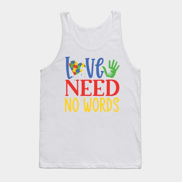 Love Need No Words, Autism Awareness Amazing Cute Funny Colorful Motivational Inspirational Gift Idea for Autistic Tank Top by SweetMay